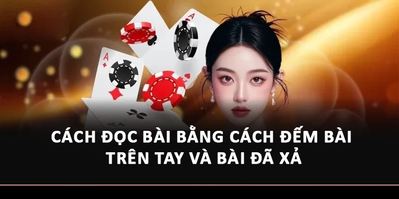 Cách đọc bài bằng cách đếm bài trên tay và bài đã xả