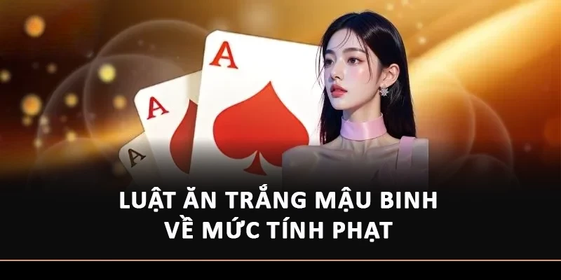 Luật ăn trắng Mậu Binh về mức tính phạt