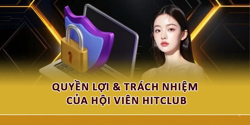 Quyền lợi & trách nhiệm của hội viên Hitclub